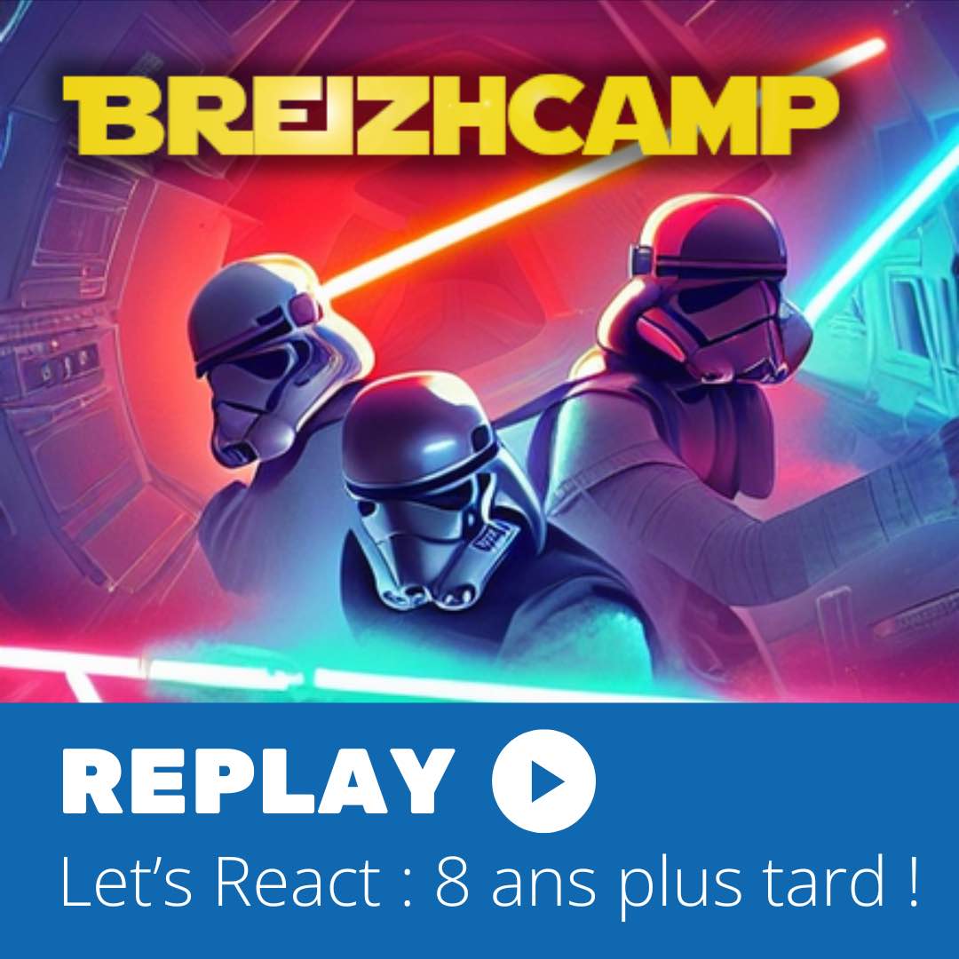 Regardez le replay du #BreizhCamp ! Let’s React : 8 ans plus tard