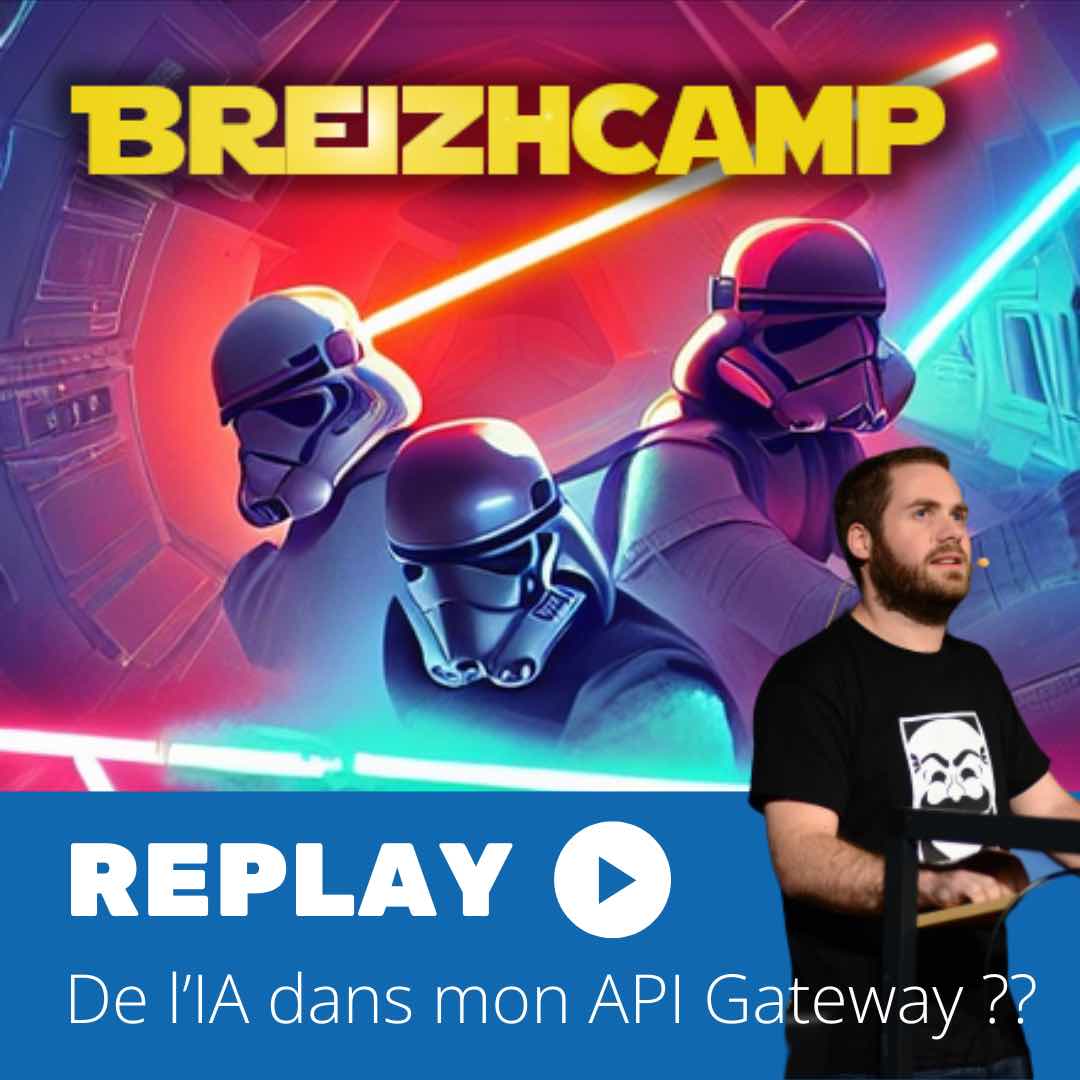 Replay du #BreizhCamp : De l’IA dans mon API Gateway ??? Mais pour quoi faire ?